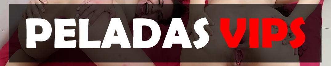 Peladas Vips - Vídeos de Amadoras fazendo sexo, Pornô , acompanhantes , Gps !